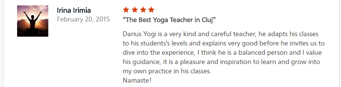 The Best Yoga Teacher in ClujDarius Yogi is a very kind and careful teacher, he adapts his classes to his students's levels and explains very good before he invites us to dive into the experience, I think he is a balanced person and I value his guidance, it is a pleasure and inspiration to learn and grow into my own practice in his classes.Namaste!